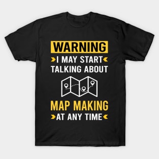 Warning Map Making Maker Mapmaking Mapmaker Cartography Cartographer T-Shirt